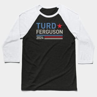 Turd Ferguson 24 For President 2024 Baseball T-Shirt